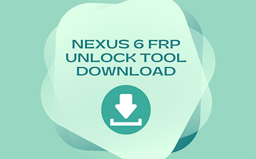 Nexus 6 Frp Unlock Tool Download 2023 &Amp;Amp; How To Use It?